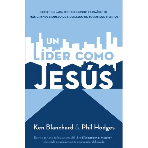 Un Líder Como Jesús: Lecciones del Mejor Modelo a Seguir del Liderazgo de Todos Los Tiempos
