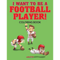 I Want to be a Football Player! Coloring Book
