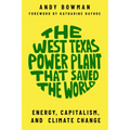 The West Texas Power Plant That Saved the World: Energy, Capitalism, and Climate Change
