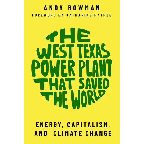 The West Texas Power Plant That Saved the World: Energy, Capitalism, and Climate Change
