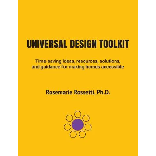 Universal Design Toolkit: Time-saving ideas, resources, solutions, and guidance for making homes accessible