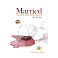 Married Under the Influence: A True Story