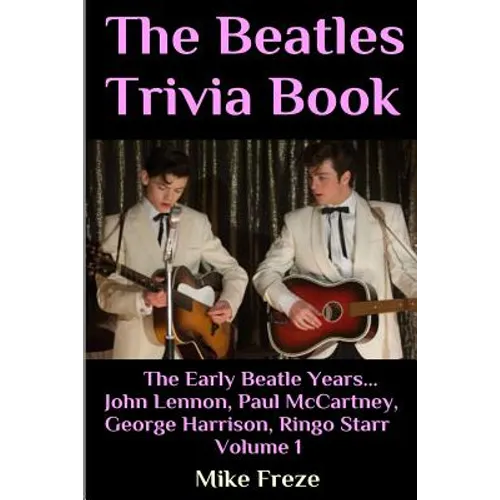 The Beatles Trivia Book: The Early Beatle Years: John Lennon, Paul McCartney, George Harrison, Ringo Starr Volume 1