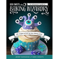 Geek Sweets: An Adventurer's Guide to the World of Baking Wizardry (Baking Book, Geek Cookbook, Cupcake Decorating, Sprinkles for Baking)