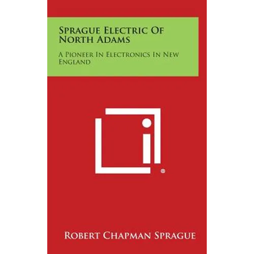 Sprague Electric of North Adams: A Pioneer in Electronics in New England