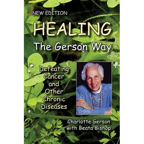 Healing The Gerson Way: Defeating Cancer and Other Chronic Diseases