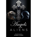Angels to Aliens: True stories of encounters with entities not of this world