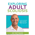 Exploring Adult Scoliosis: A Guide to Taking Back Control over Your Spine and Your Life