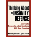 Thinking About the Insanity Defense: Answers to Frequently Asked Questions With Case Examples