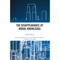 The Disappearance of Moral Knowledge