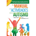 El Manual de Actividades para el Autismo: Actividades para ayudar a los niños a comunicarse, hacer amigos y aprender habilidades para la vida