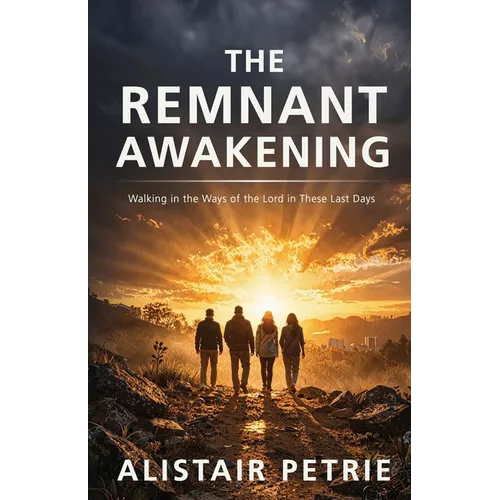 The Remnant Awakening: Walking in the Ways of the Lord in These Last Days