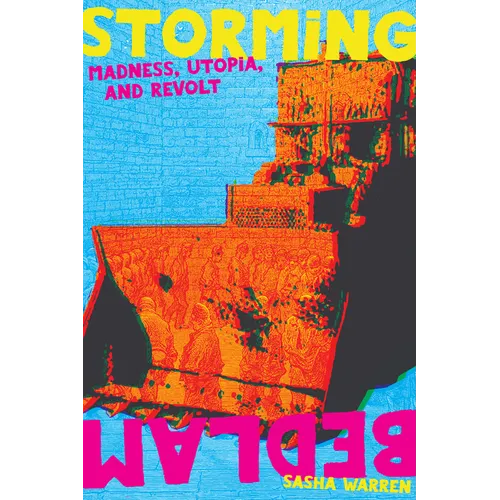 Storming Bedlam: Madness, Utopia, and Revolt