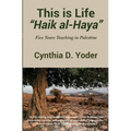 This is Life; "Haik al-Haya": Five Years Teaching in Palestine