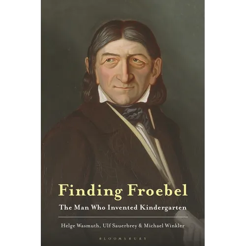 Finding Froebel: The Man Who Invented Kindergarten