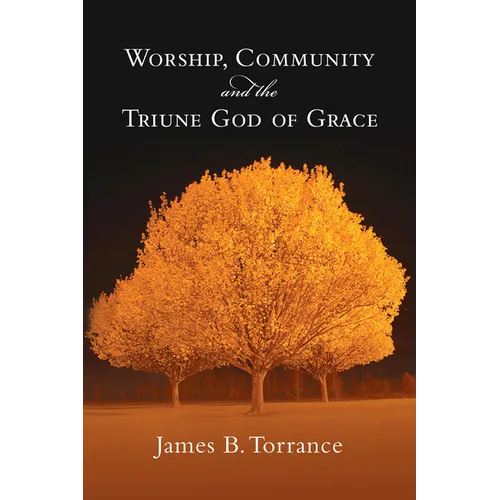 Worship, Community and the Triune God of Grace