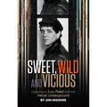 Sweet, Wild and Vicious: Listening to Lou Reed and the Velvet Underground
