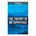 Aristotle: The Theory of Metaphysics