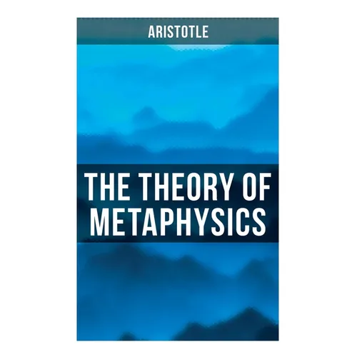Aristotle: The Theory of Metaphysics