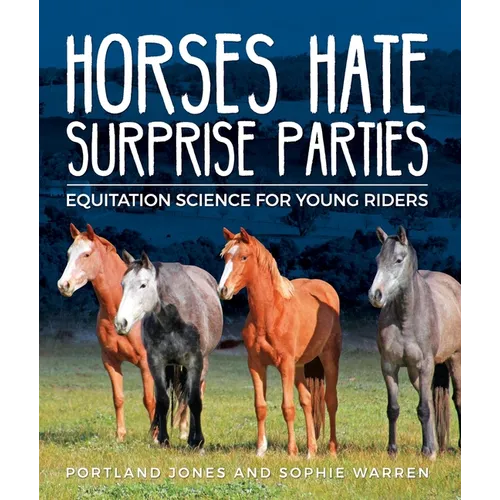 Horses Hate Surprise Parties: Equitation Science for Young Riders