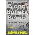Blood, Bullets, and Bones: The Story of Forensic Science from Sherlock Holmes to DNA