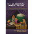 Food Studies in Latin American Literature: Perspectives on the Gastronarrative