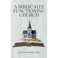 A Biblically Functioning Church: A Practical Guide to Biblical Church Polity