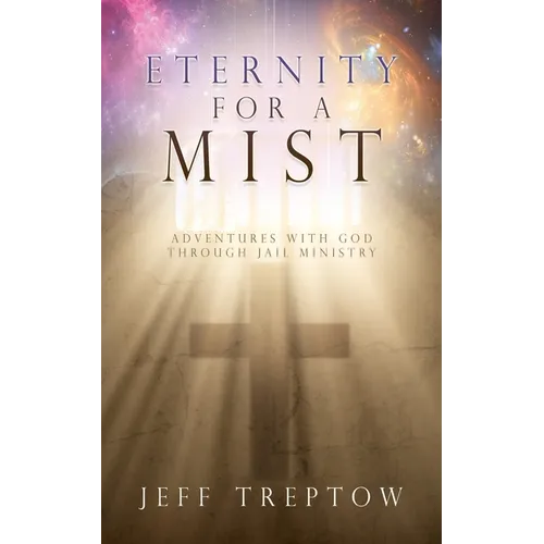 Eternity for a Mist: Adventures with God through Jail ministry