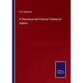 A Theoretical and Practical Treatise on Algebra