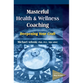 Masterful Health and Wellness Coaching: Deepening Your Craft