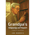 Grandpa's Hodgepodge and Potpourri: A book of miscellany