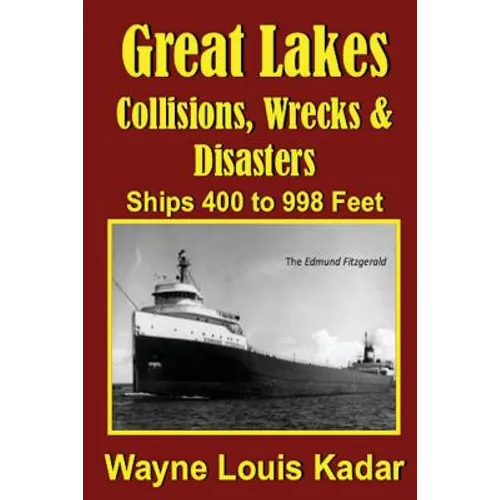 Great Lakes: Collisions, Wrecks and Disasters: Ships 400 to 998 Feet