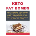 Keto Fat Bombs: Easy 61 Sweets & Treats Recipes For Low-Carb, High Fat Breads, Cakes, Cookies, Muffins, Pie And More: Perfect Treats a