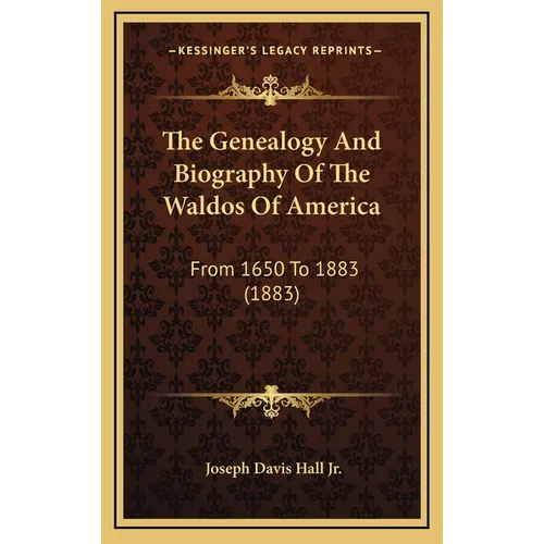 The Genealogy And Biography Of The Waldos Of America: From 1650 To 1883 (1883)