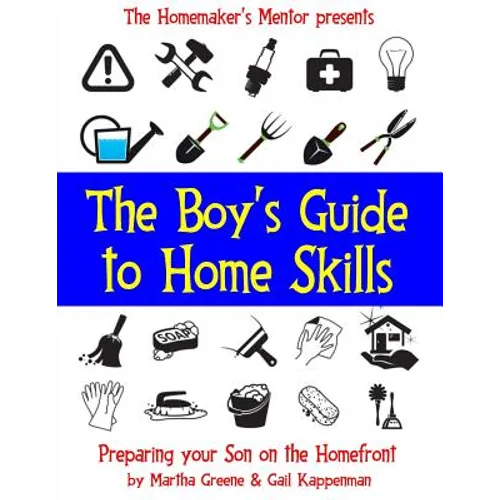 The Boy's Guide to Home Skills: Preparing Your Son on the Homefront