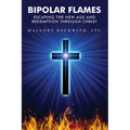Bipolar Flames: Escaping the New Age and Redemption Through Christ