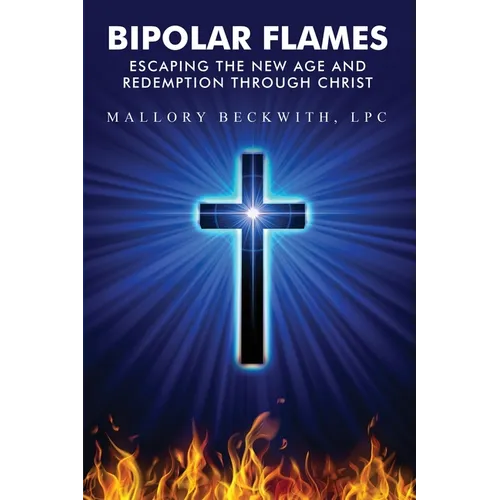 Bipolar Flames: Escaping the New Age and Redemption Through Christ