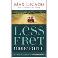 The Less Fret, More Faith: An 11-Week Action Plan to Overcome Anxiety