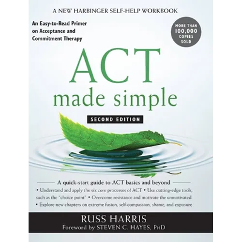 ACT Made Simple: An Easy-to-Read Primer on Acceptance and Commitment Therapy