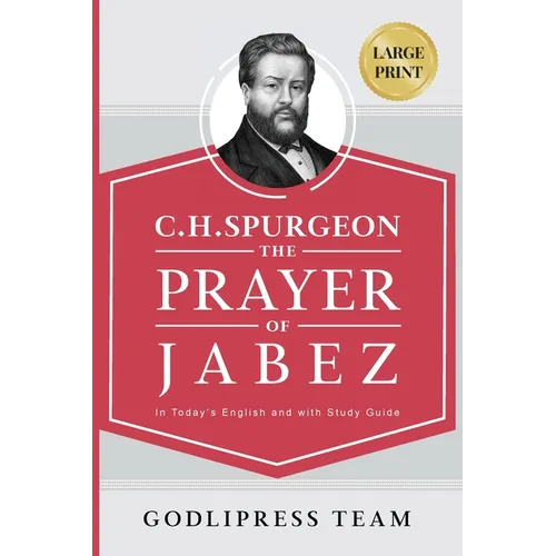 C. H. Spurgeon: The Prayer of Jabez in Today's English and with Study Guide.
