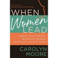 When Women Lead: Embrace Your Authority, Move Beyond Barriers, and Find Joy in Leading Others