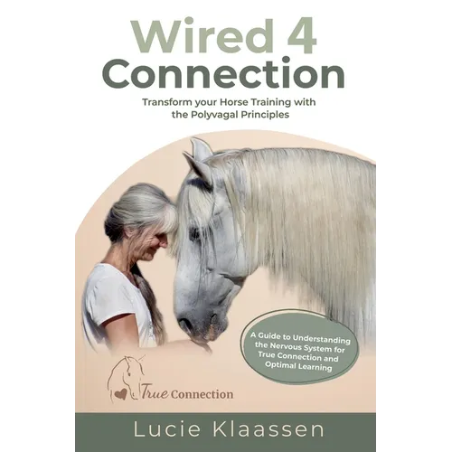 Wired 4 Connection: Transform your Horse Training with the Polyvagal Principles