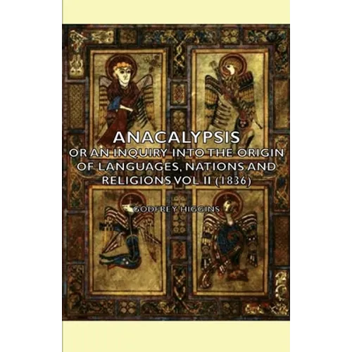 Anacalypsis - Or An Inquiry Into The Origin Of Languages, Nations And Religions Vol Ii (1836)
