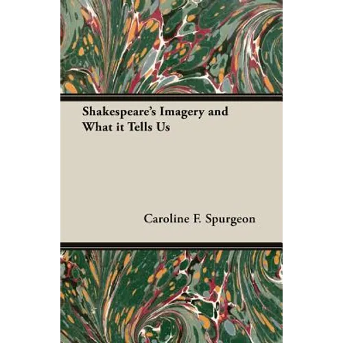 Shakespeare's Imagery and What It Tells Us