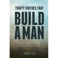 Thirty Virtues that Build a Man: A Conversational Guide for Mentoring Any Man