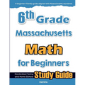6th Grade Massachusetts Math for Beginners: Standardized Testing and Home School Study Guide