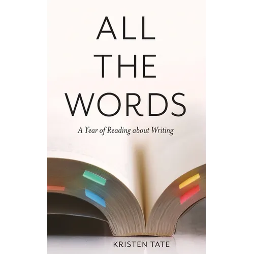 All the Words: A Year of Reading About Writing