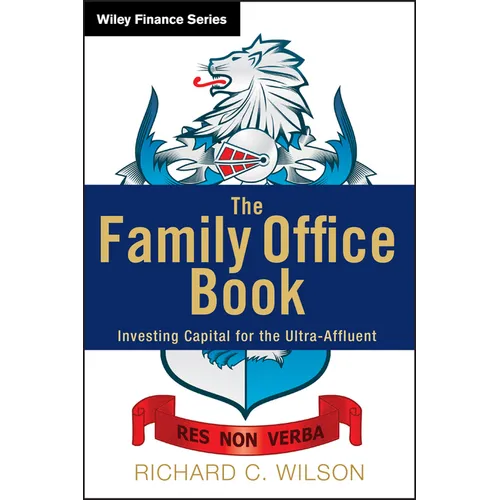 The Family Office Book: Investing Capital for the Ultra-Affluent