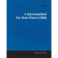 3 Gymnopédies by Erik Satie for Solo Piano (1888)