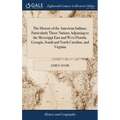 The History of the American Indians; Particularly Those Nations Adjoining to the Missisippi East and West Florida, Georgia, South and North Carolina,